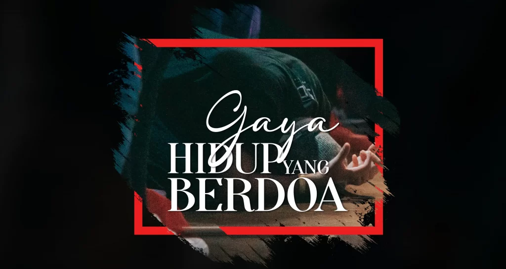 GAYA HIDUP YANG BERDOA - Markus 1:35. Pagi-pagi benar, waktu hari masih gelap, Ia bangun dan pergi ke luar. Ia pergi ke tempat yang sunyi ...