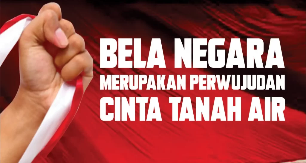 BELA NEGARA MERUPAKAN PERWUJUDAN CINTA TANAH AIR - Dalam konteks keindonesiaan, bela negara adalah sikap dan perilaku warga negara yang