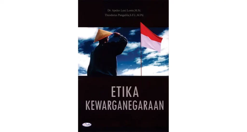 ETIKA KEWARGANEGARAAN - Penulisan buku ini berangkat dari keprihatinan kedua penulis akan beragam problematika bangsa Indonesia kebangsaan